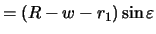 $\displaystyle = (R-w-r_1)\sin{\varepsilon}$