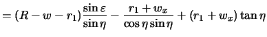 $\displaystyle = (R-w-r_1)\frac{\sin{\varepsilon}}{\sin{\eta}} - \frac{r_1+w_x}{\cos{\eta}\sin{\eta}} + (r_1+w_x)\tan{\eta}$