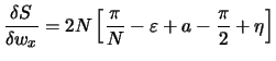 $\displaystyle \frac{\delta S}{\delta w_x} = 2N\left[ \frac{\pi}{N} - \varepsilon + a - \frac{\pi}{2} + \eta \right]$