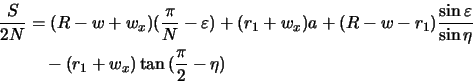 \begin{displaymath}\begin{split}\frac{S}{2N} &= (R-w+w_x)(\frac{\pi}{N} - \varep...
...\  & \quad - (r_1+w_x)\tan{(\frac{\pi}{2}-\eta)}\\  \end{split}\end{displaymath}