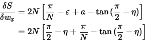 \begin{displaymath}\begin{split}\frac{\delta S}{\delta w_x} &= 2N\left[ \frac{\p...
...c{\pi}{N} - \tan{(\frac{\pi}{2} - \eta)} \right]\\  \end{split}\end{displaymath}