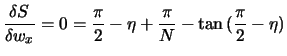 $\displaystyle \frac{\delta S}{\delta w_x} = 0 = \frac{\pi}{2} - \eta + \frac{\pi}{N} - \tan{(\frac{\pi}{2} - \eta)}$