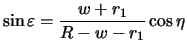 $\displaystyle \sin{\varepsilon} = \frac{w+r_1}{R-w-r_1}\cos{\eta}$
