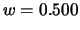 $\displaystyle w = 0.500$